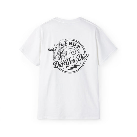 "But Did You Die?" Tee